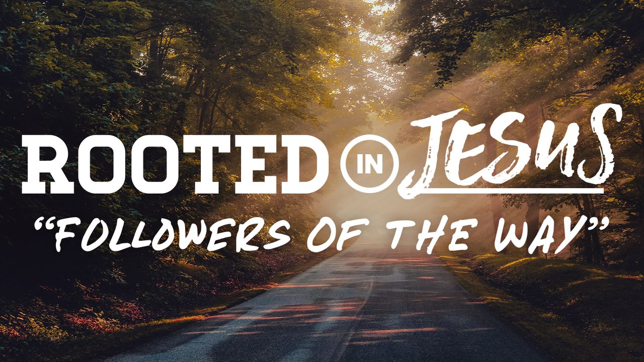 Rooted In Jesus: Followers Of The Way | The Bible App | Bible.com