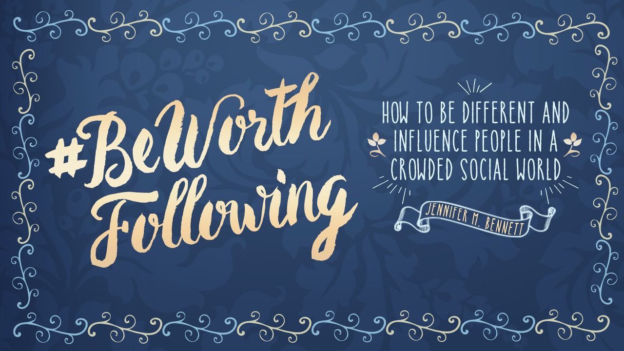 #BeWorthFollowing