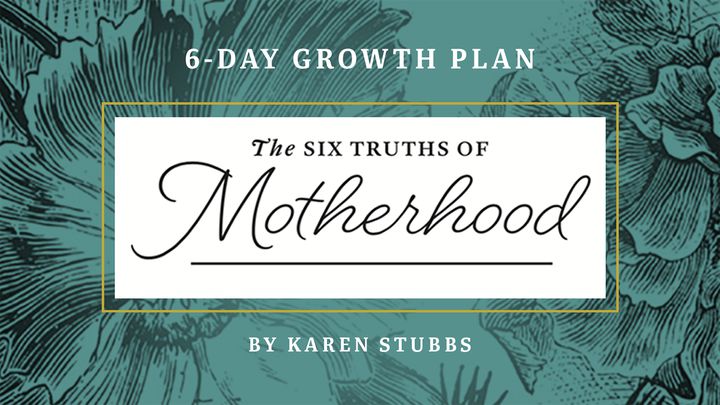 Six Truths Of Motherhood