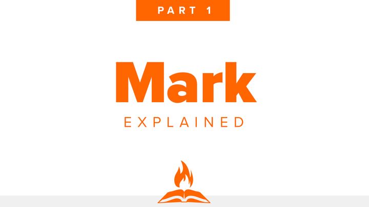 Mark Explained Part 1 | Who Jesus Is