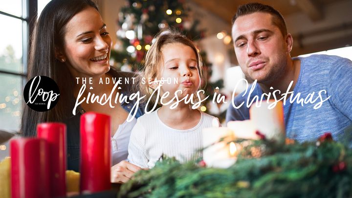 The Advent Season // Finding Jesus In Christmas