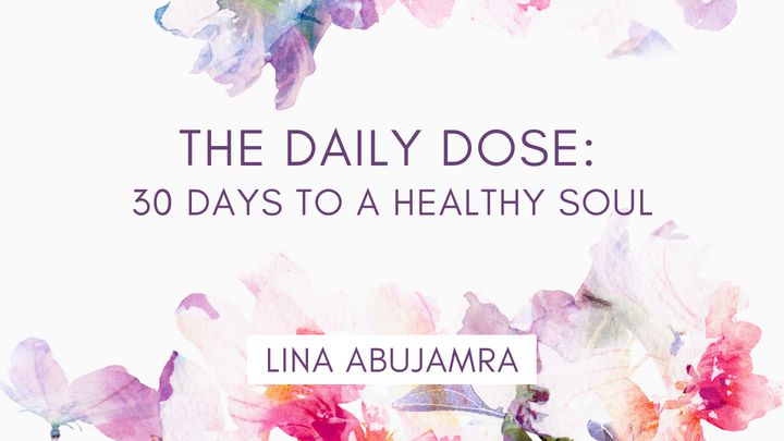 The Daily Dose: 30 Days To A Healthy Soul