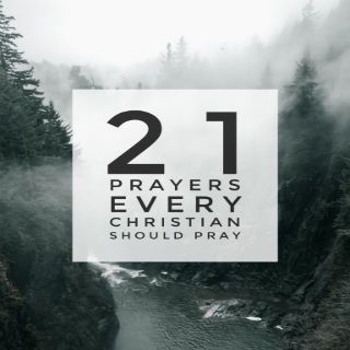 21 Prayers Every Christian Should Pray