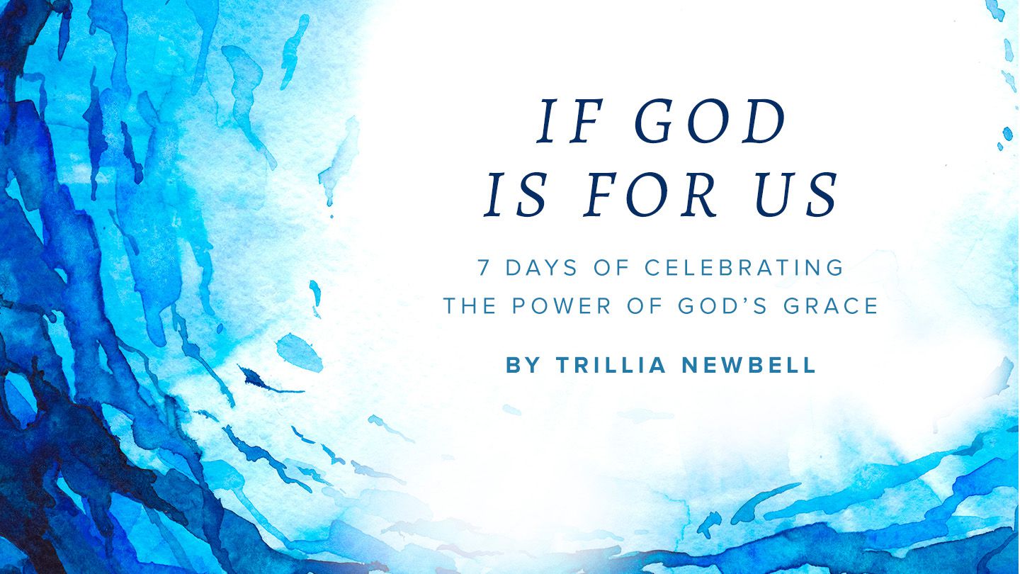 If God Is For Us Seven Days Of Celebrating The Power Of God S Grace Devotional Reading Plan Youversion Bible