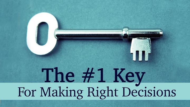 The #1 Key For Making Right Decisons