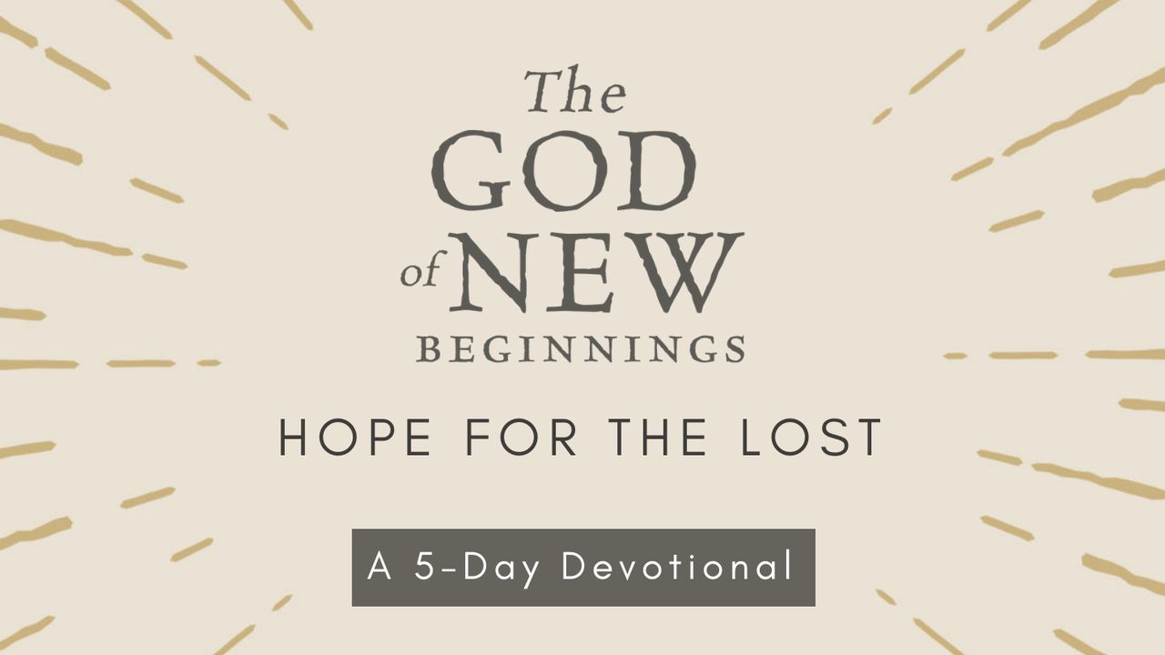 The God Of New Beginnings Hope For The Lost