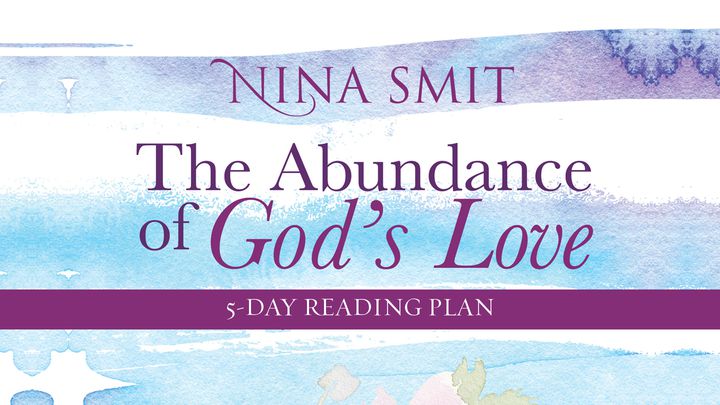 The Abundance Of God’s Love By Nina Smit