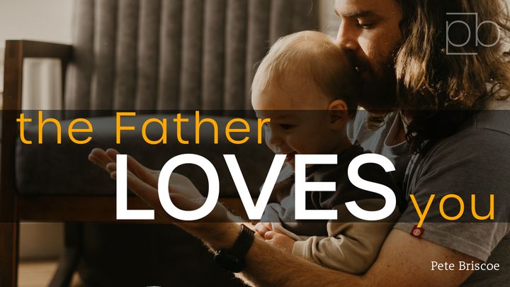 The Fatherhood Of God By Pete Briscoe