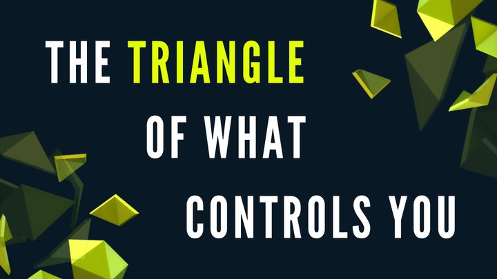 The Triangle Of What Controls You