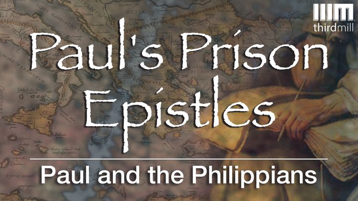 Paul's Prison Epistles: Paul And The Philippians