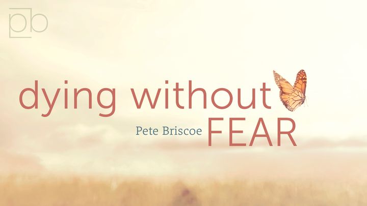 Dying Without Fear By Pete Briscoe