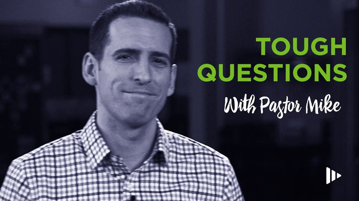 Tough Questions With Pastor Mike