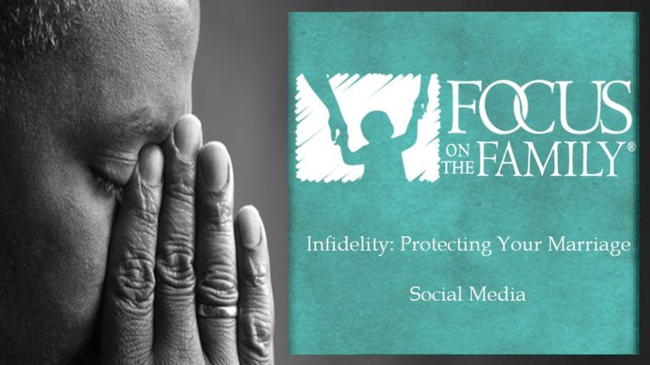Infidelity: Protecting Your Marriage, Social Media