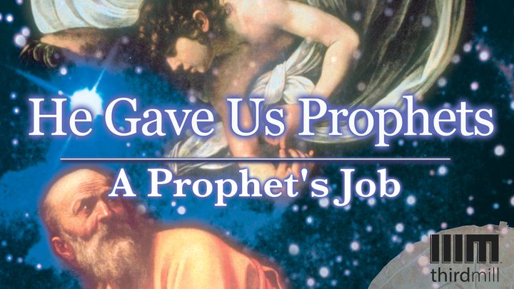 He Gave Us Prophets: A Prophet’s Job