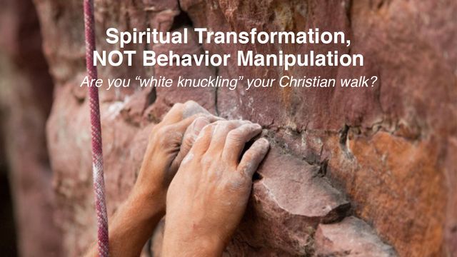 Spiritual Transformation, NOT Behavior Manipulation
