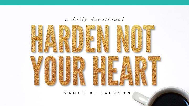 Harden Not Your Heart