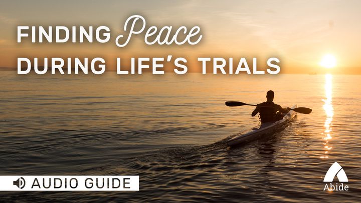 Finding Peace During Life's Trials