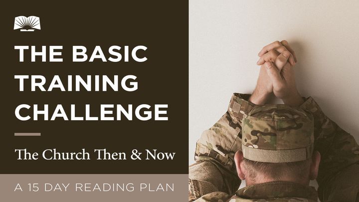 The Basic Training Challenge – The Church Then And Now