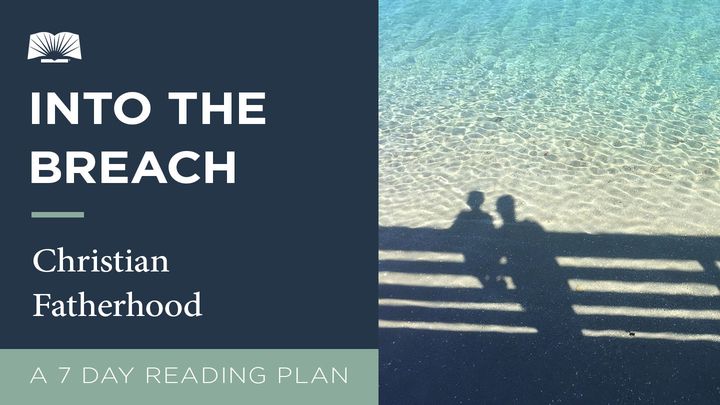 Into The Breach – Christian Fatherhood