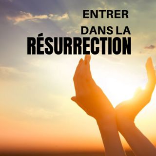Entrer dans la Résurrection