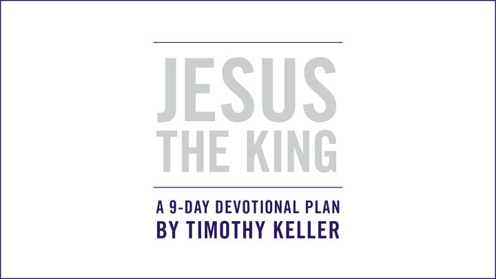 KONING JEZUS: een overdenking over Pasen door Timothy Keller