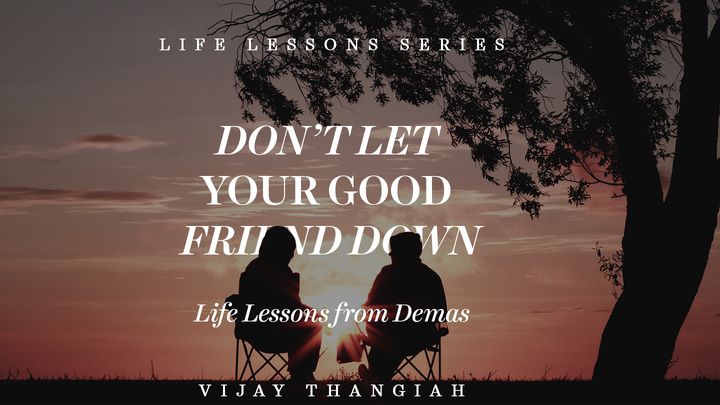 Don’t Let Your Good Friend Down - Life Lessons From Demas