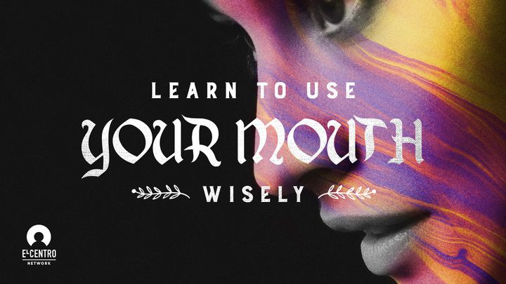 Learn To Use Your Mouth Wisely