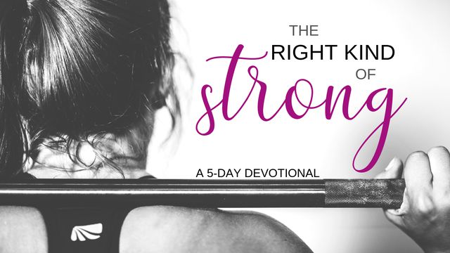 The Right Kind Of Strong By Mary Kassian Devotional Reading Plan Youversion Bible 7110