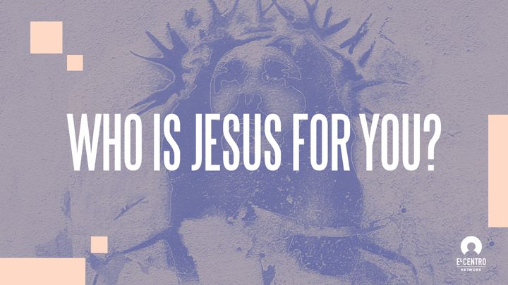 Who Is Jesus For You?