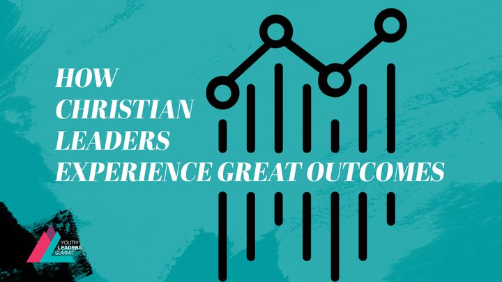 How Christian Leaders Experience Great Outcomes?