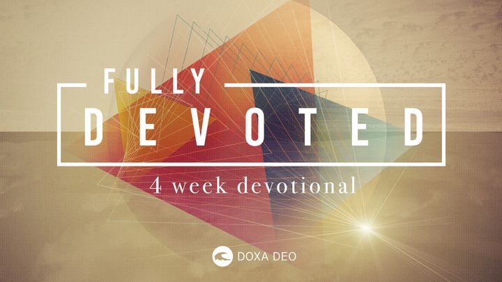 Fully Devoted: 4-Week Devotional By Doxa Deo