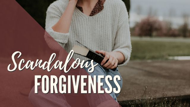 We Need Scandalous Forgiveness
