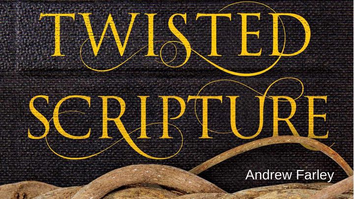 Twisted Scripture: Untangling Lies Christians Have Been Told
