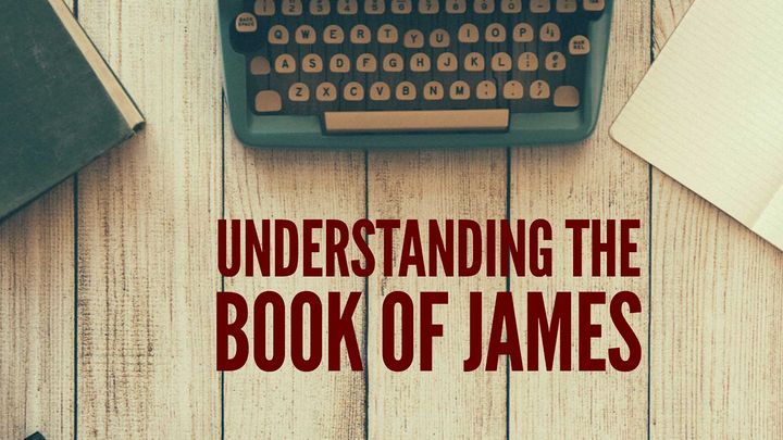 Understanding The Book Of James