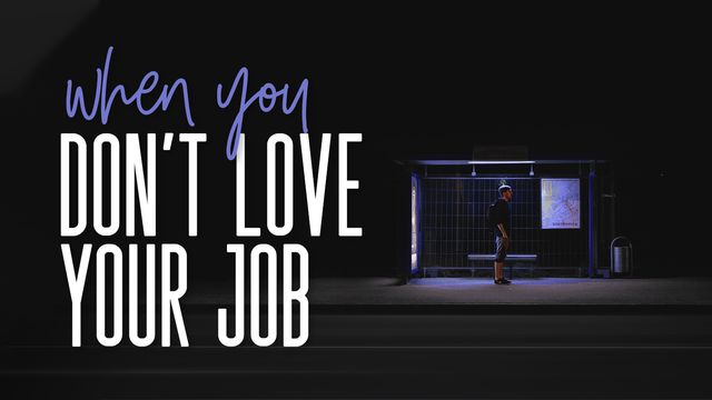 What To Do When You Dont Love Your Job Devotional Reading Plan