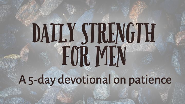 Daily Strength For Men: Patience