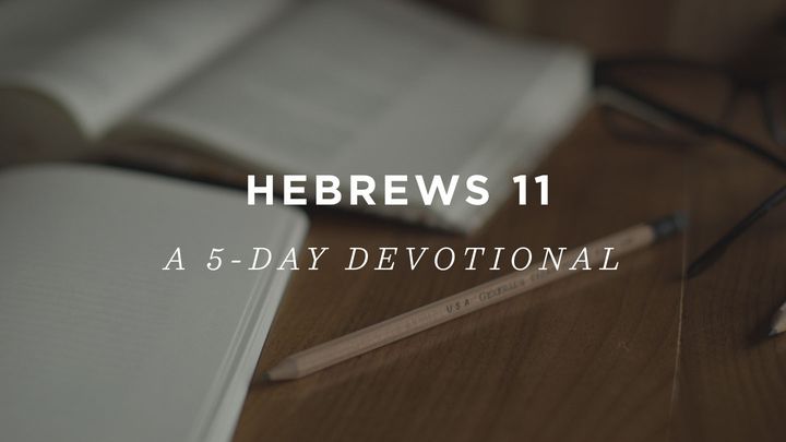 Hebrews 11: A 5-Day Devotional
