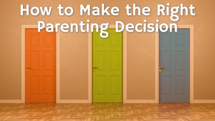 How To Make The Right Parenting Decision