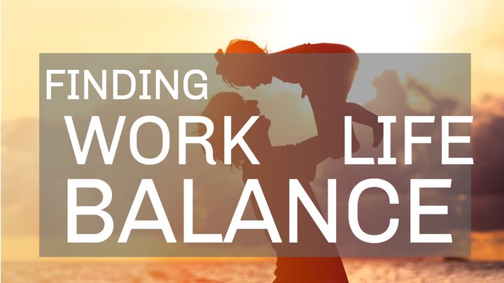 Finding Work Life Balance