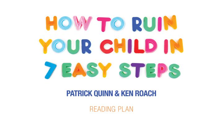 How To Ruin Your Child In 7 Easy Steps