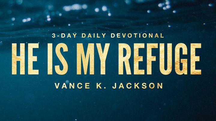 He Is My Refuge.