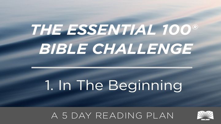 The Essential 100® Bible Challenge–1–In The Beginning