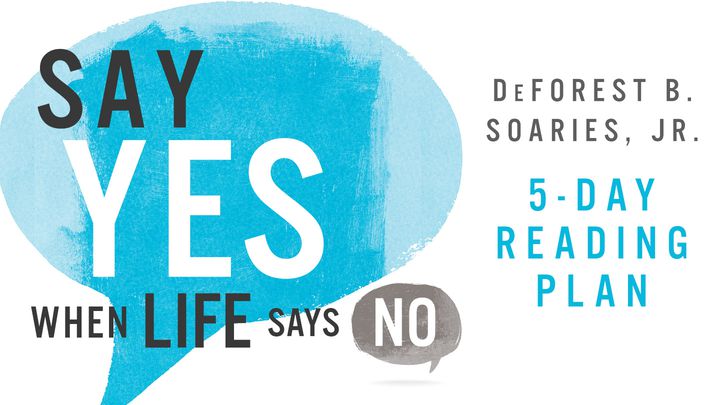 Say Yes When Life Says No