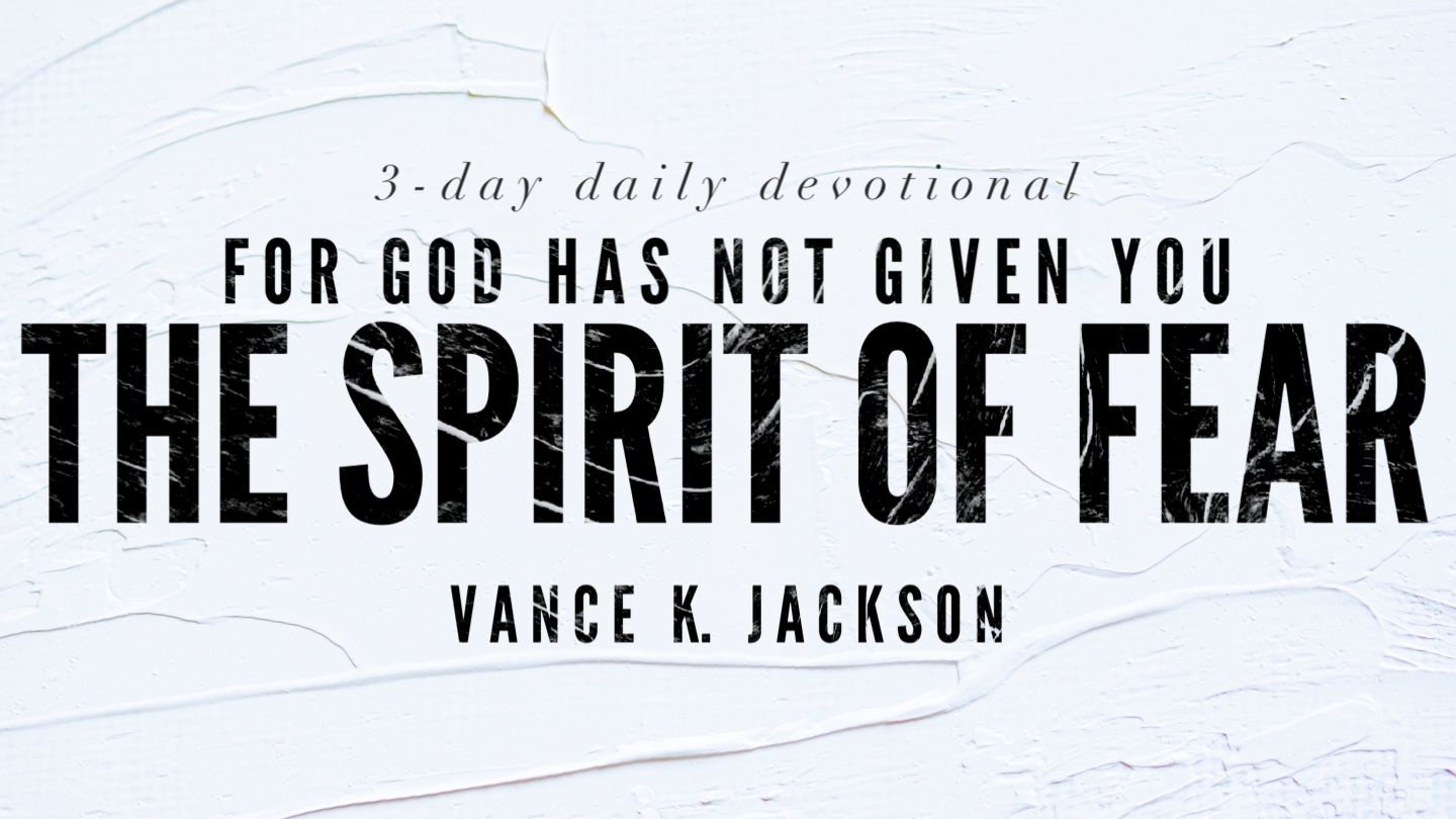 for i have not given you the spirit of fear