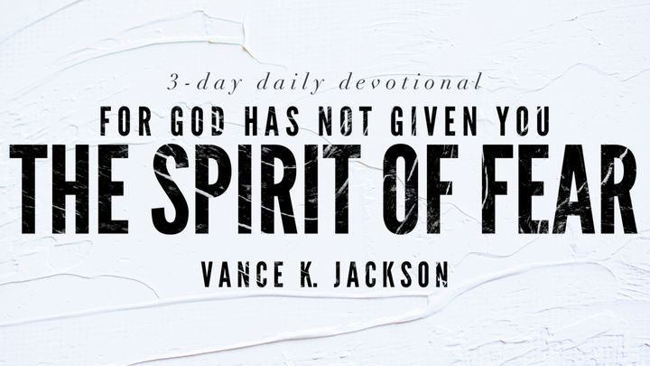 For God Has Not Given You The Spirit Of Fear