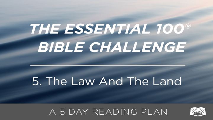 The Essential 100® Bible Challenge–5–The Law And The Land