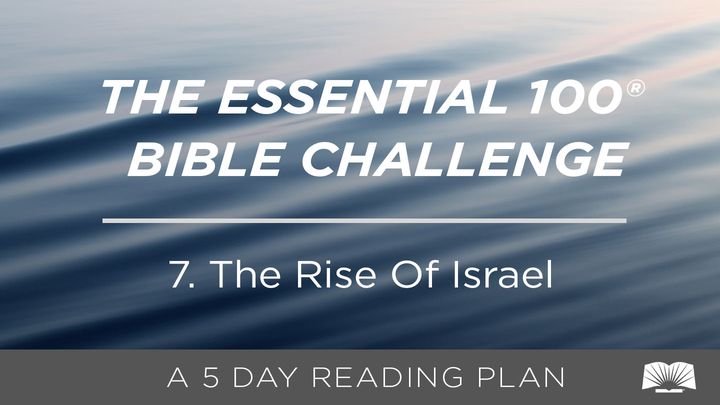The Essential 100® Bible Challenge–7–The Rise Of Israel