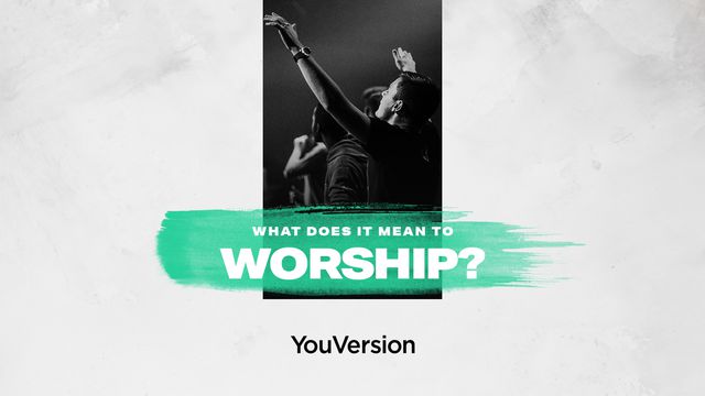 What Does It Mean To Worship?