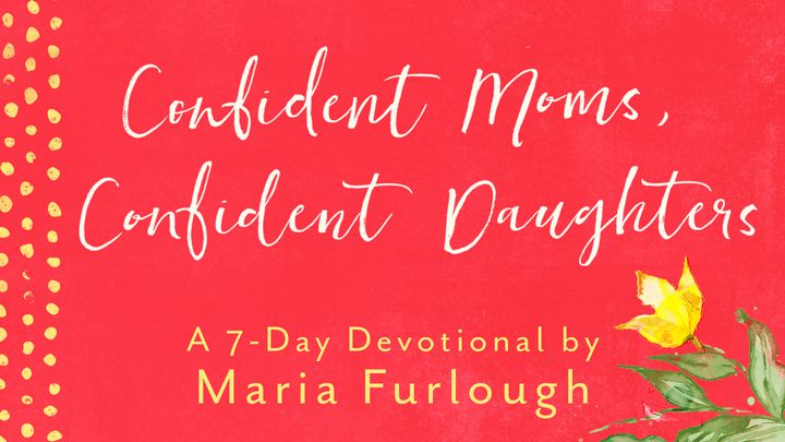 Confident Moms, Confident Daughters By Maria Furlough
