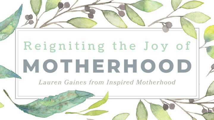 Reigniting The Joy Of Motherhood